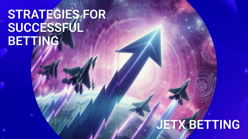 Strategies for Successful Betting in JetX